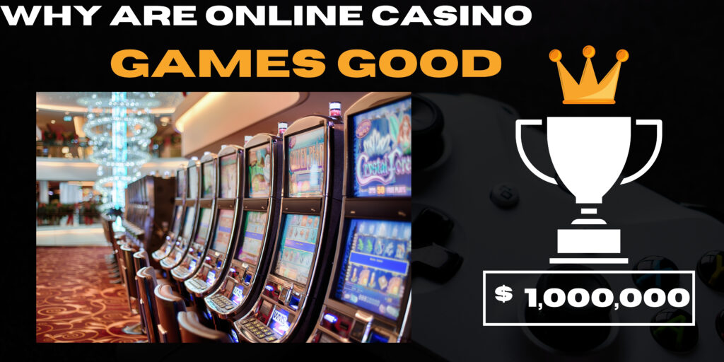 Why Are Online Casino Games Good